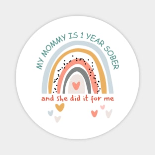 My Mommy Is One Year Sober And She Did It For Me Magnet